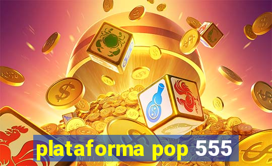 plataforma pop 555